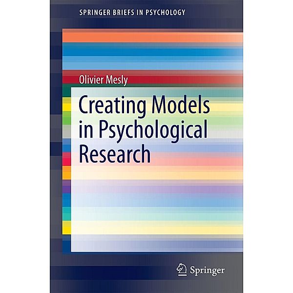 Creating Models in Psychological Research / SpringerBriefs in Psychology, Olivier Mesly