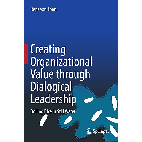 Creating Organizational Value through Dialogical Leadership, Rens van Loon
