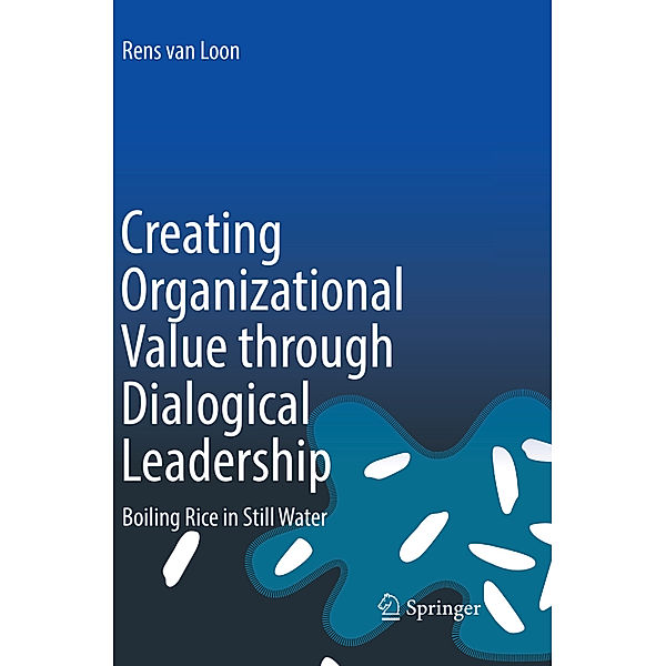 Creating Organizational Value through Dialogical Leadership, Rens van Loon