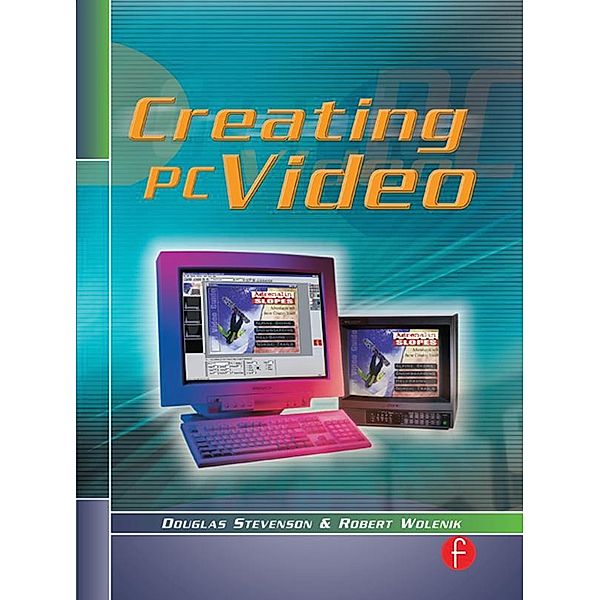 Creating PC Video, Douglas Stevenson, Robert Wolenik