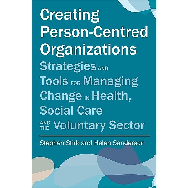 Creating Person-Centred Organisations, Stephen Stirk, Helen Sanderson
