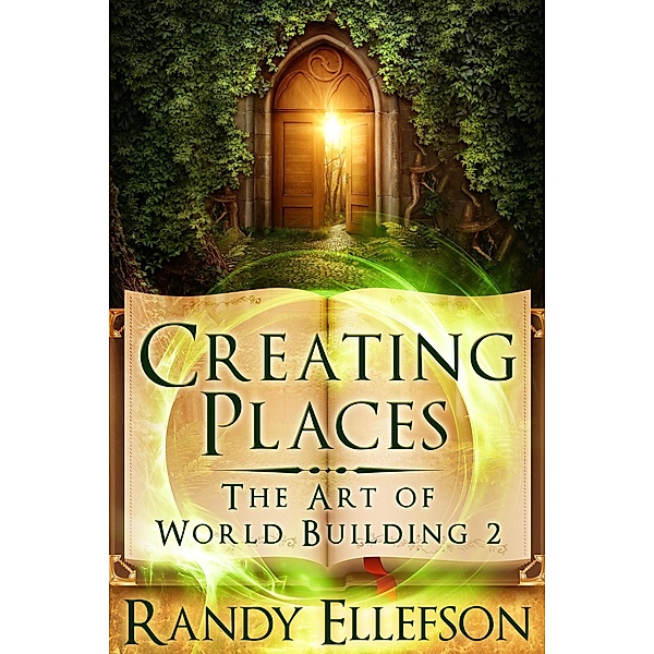 Creating Places (The Art of World Building, #2) / The Art of World Building, Randy Ellefson