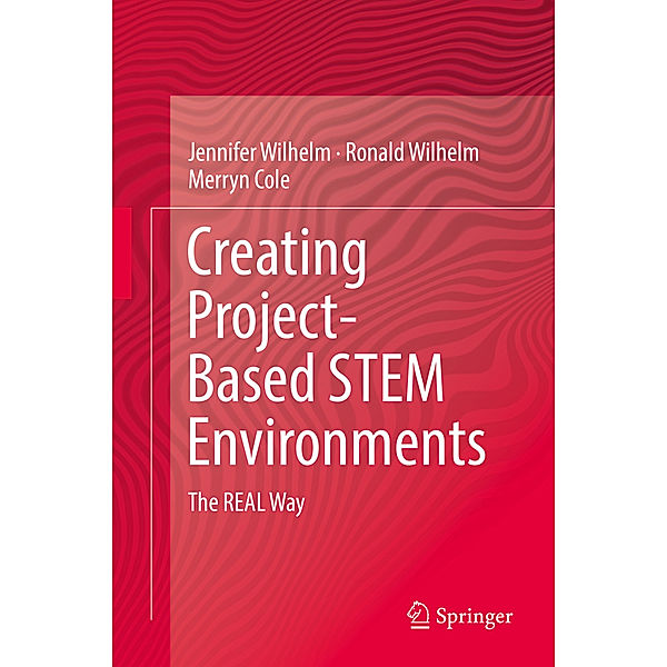 Creating Project-Based STEM Environments, Jennifer Wilhelm, Ronald Wilhelm, Merryn Cole