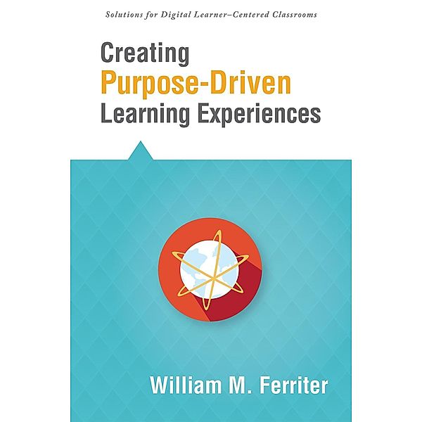 Creating Purpose-Driven Learning Experiences / Leading Edge, William M. Ferriter