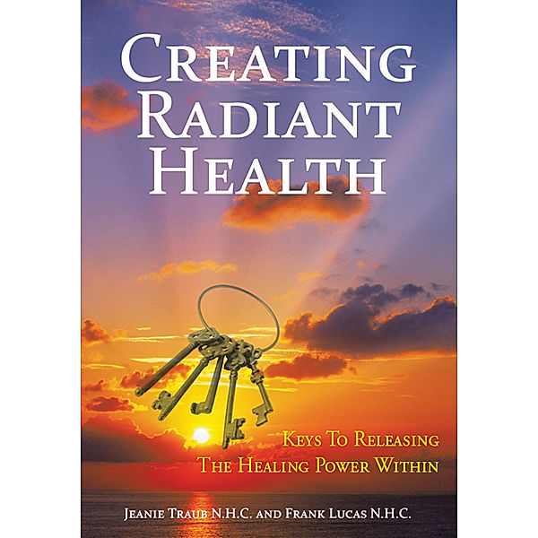 Creating Radiant Health, Frank Lucas, Jeanie Traub