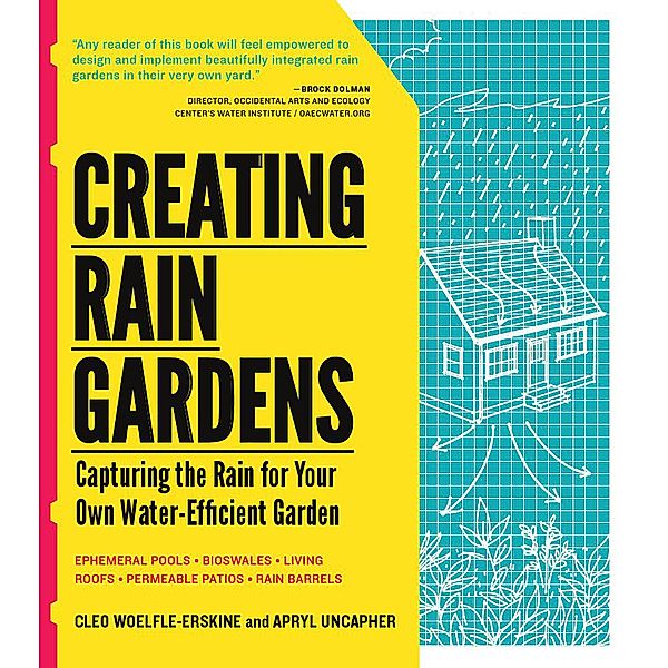 Creating Rain Gardens, Apryl Uncapher, Cleo Woelfle-Erskine