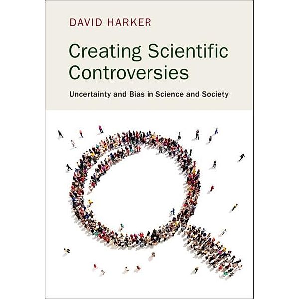 Creating Scientific Controversies, David Harker