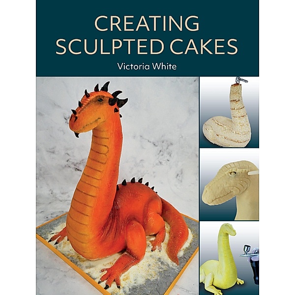 Creating Sculpted Cakes, Victoria White