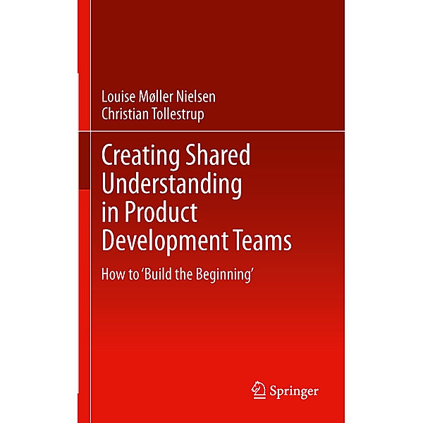 Creating Shared Understanding in Product Development Teams, Louise Møller, Christian Tollestrup