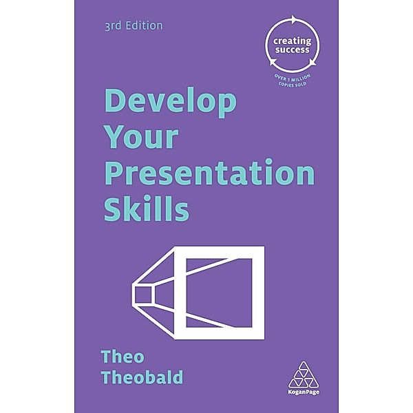 Creating Success: 15 Develop Your Presentation Skills, Theo Theobald
