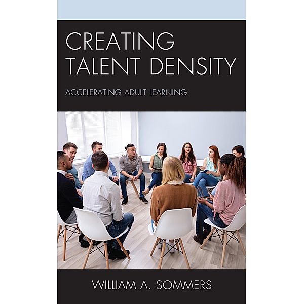 Creating Talent Density, William A. Sommers