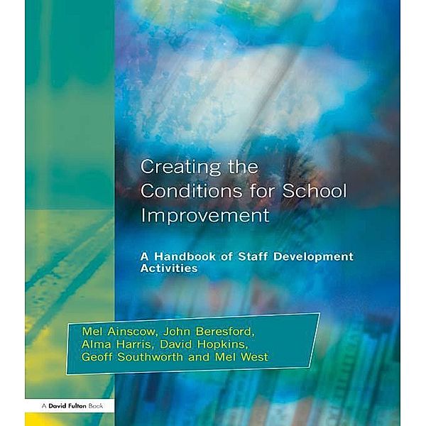 Creating the Conditions for School Improvement, Mel Ainscow, John Beresford, Alma Harris, David Hopkins, Geoff Southworth, Mel West