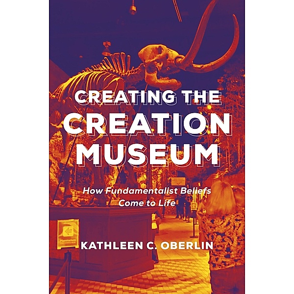 Creating the Creation Museum, Kathleen C. Oberlin