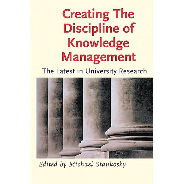 Creating the Discipline of Knowledge Management, Michael Stankosky