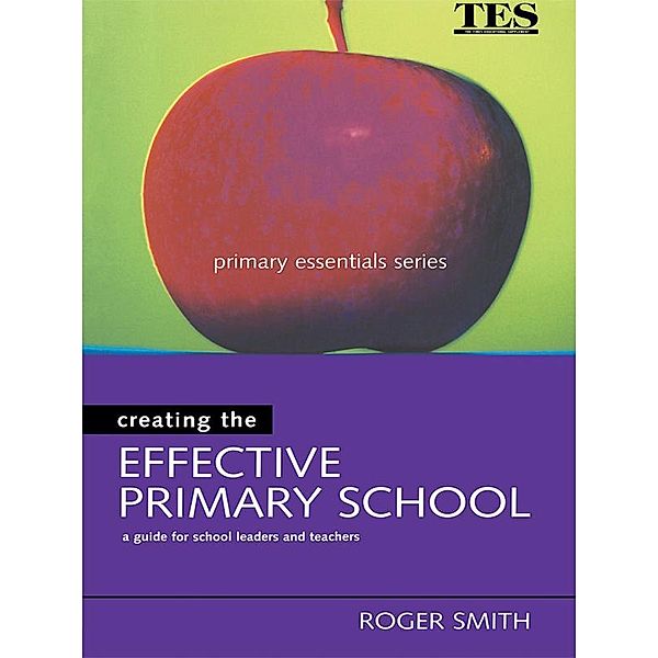 Creating the Effective Primary School, Roger Smith