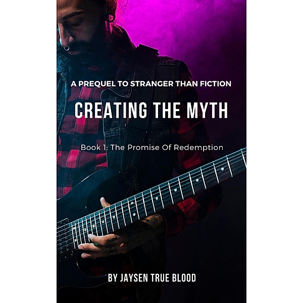 Creating The Myth: A Prequel To Stranger Than Fiction, Book 1: The Promise Of Redemption, Jaysen True Blood