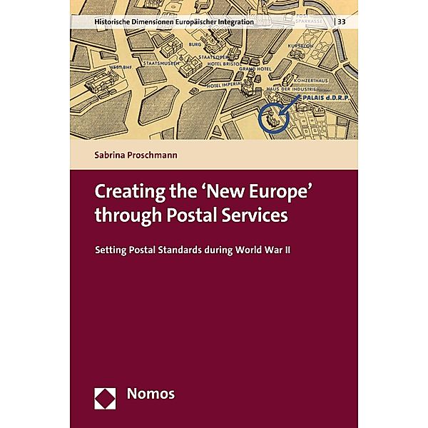 Creating the 'New Europe' through Postal Services / Institut für Europäische Regionalforschungen . Institute for European Regional Research Bd.33, Sabrina Proschmann