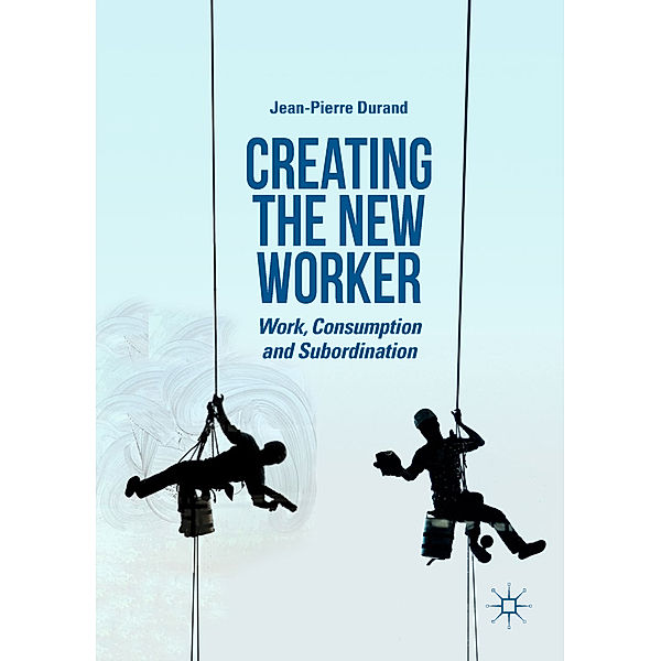 Creating the New Worker, Jean-Pierre Durand