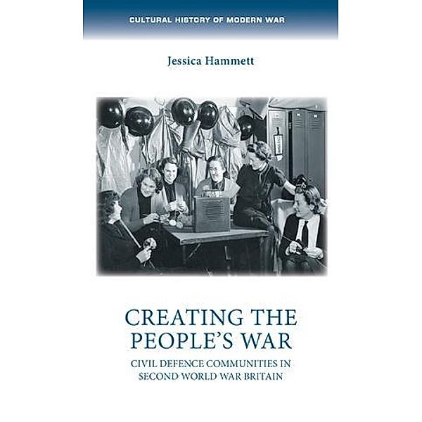 Creating the people's war / Cultural History of Modern War, Jessica Hammett