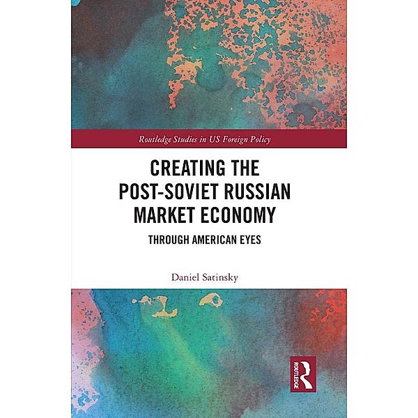Creating the Post-Soviet Russian Market Economy, Daniel Satinsky