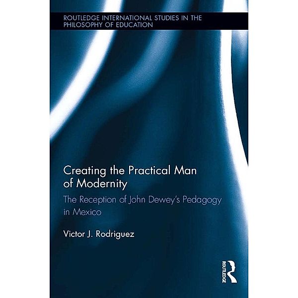 Creating the Practical Man of Modernity, Victor J. Rodriguez