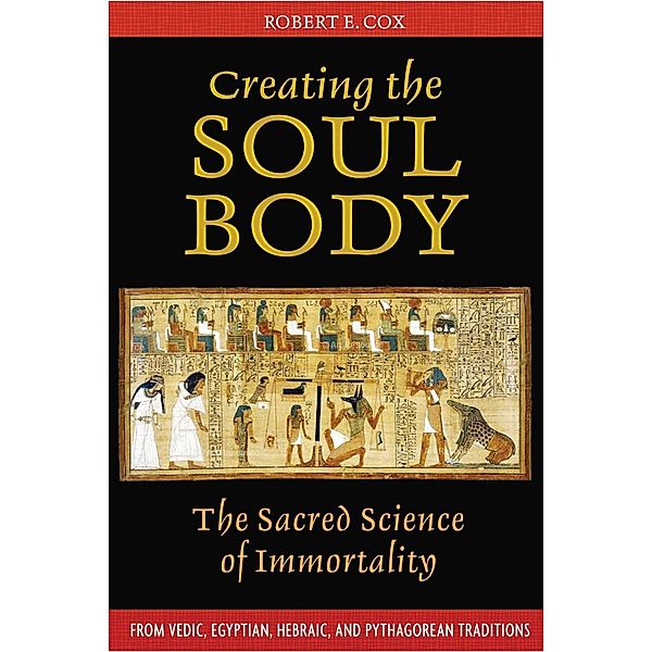Creating the Soul Body / Inner Traditions, Robert E. Cox