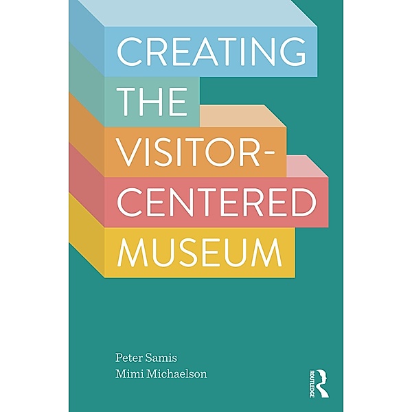 Creating the Visitor-Centered Museum, Peter Samis, Mimi Michaelson