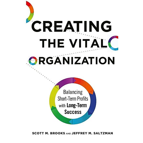 Creating the Vital Organization, Scott M. Brooks, Jeffrey M. Saltzman
