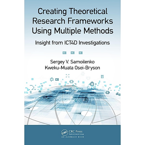 Creating Theoretical Research Frameworks using Multiple Methods, Sergey V. Samoilenko, Kweku-Muata Osei-Bryson