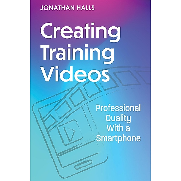 Creating Training Videos, Jonathan Halls