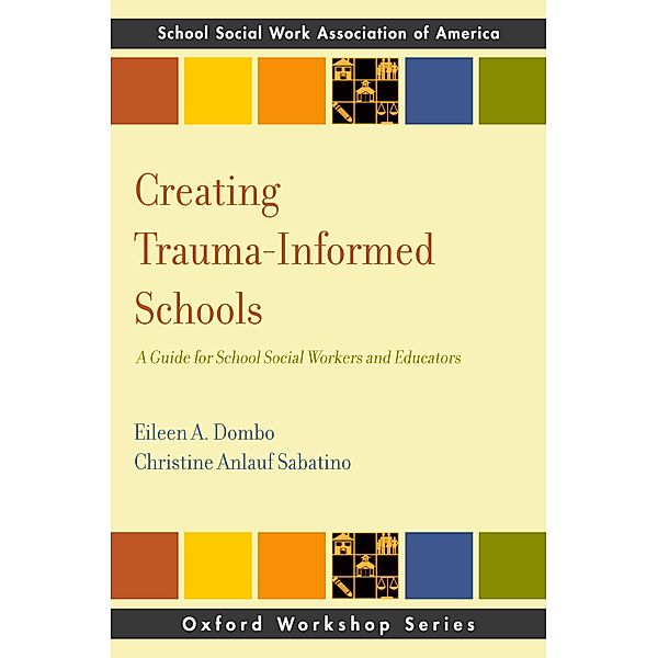 Creating Trauma-Informed Schools, Eileen A. Dombo, Christine Anlauf Sabatino