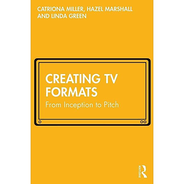 Creating TV Formats, Catriona Miller, Hazel Marshall, Linda Green