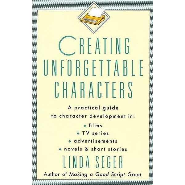 Creating Unforgettable Characters, Linda Seger