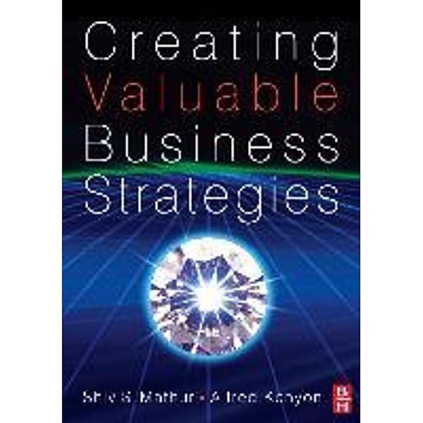 Creating Valuable Business Strategies, Shiv S. Mathur, Alfred Kenyon