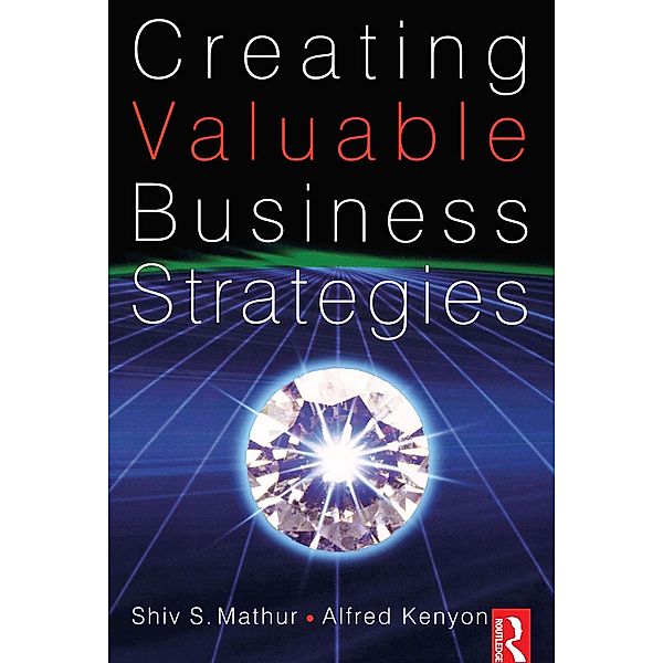 Creating Valuable Business Strategies, Shiv Mathur, Alfred Kenyon