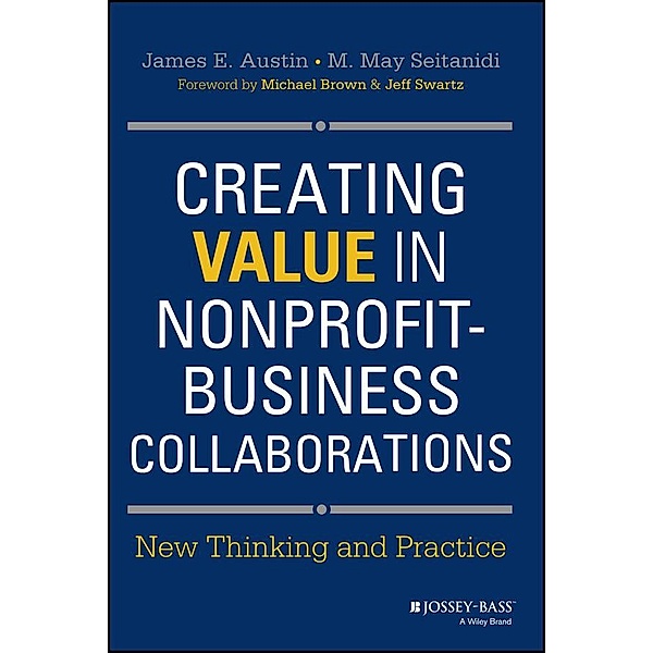 Creating Value in Nonprofit-Business Collaborations, James E. Austin, M. May Seitanidi