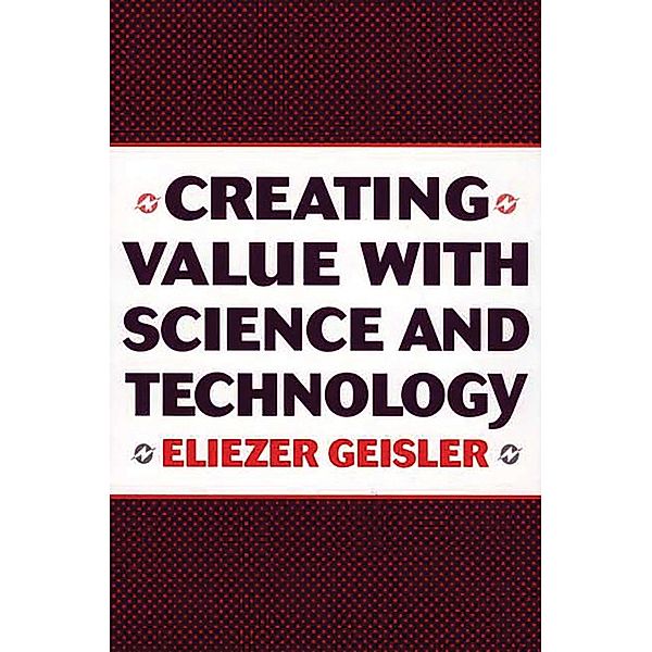 Creating Value with Science and Technology, Eliezer Geisler