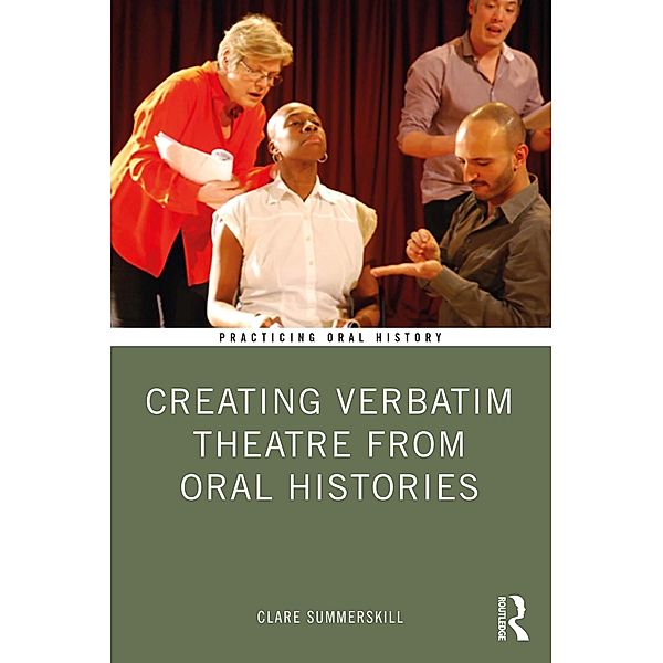 Creating Verbatim Theatre from Oral Histories, Clare Summerskill