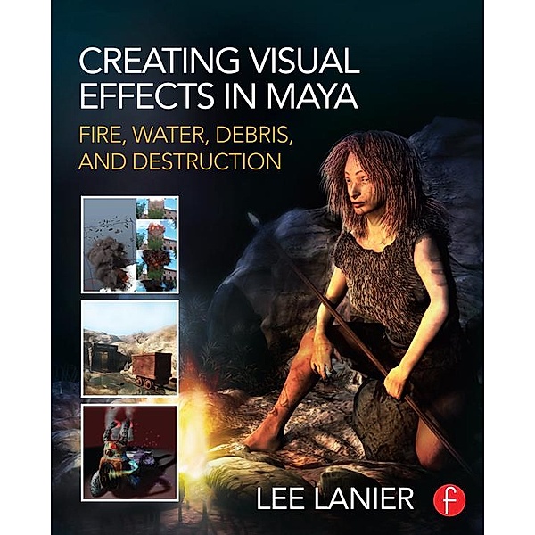 Creating Visual Effects in Maya, Lee Lanier