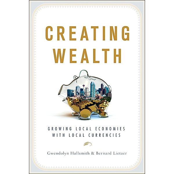 Creating Wealth, Gwendolyn Hallsmith, Bernard Lietaer