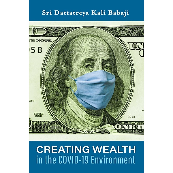 Creating Wealth in the COVID-19 Environment, Sri Dattatreya Kali Babaji