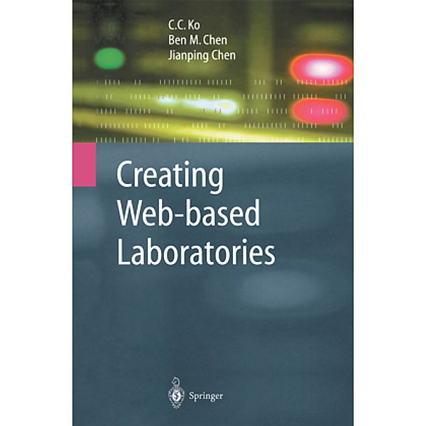 Creating Web-based Laboratories, C.C. Ko, Ben M. Chen, Jian-Ping Chen