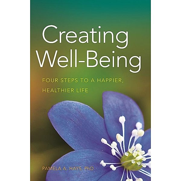 Creating Well-Being / APA LifeTools Series, Pamela A. Hays