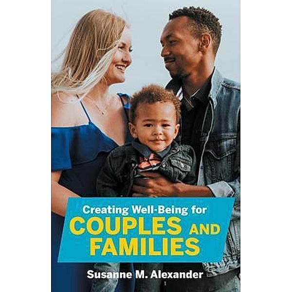Creating Well-Being for Couples and Families, Susanne M. Alexander