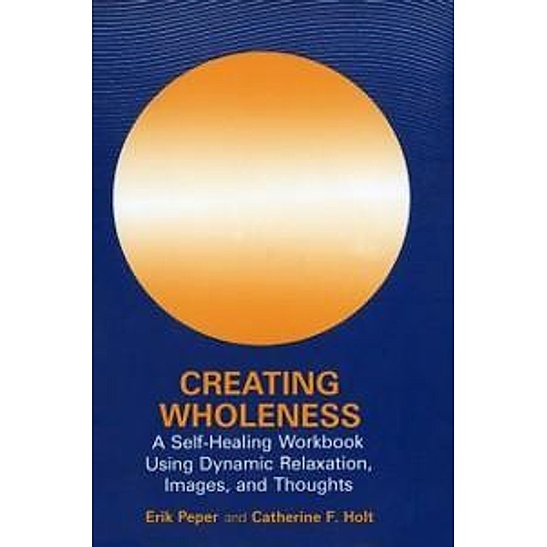Creating Wholeness, Erik Peper, Catherine F. Holt