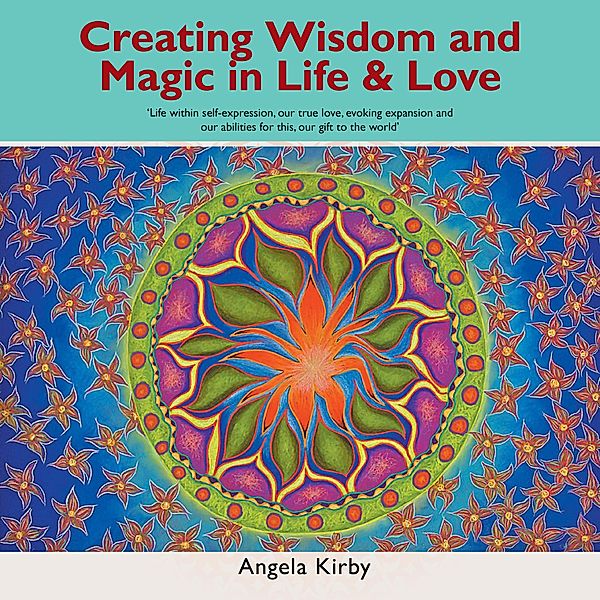 Creating Wisdom and Magic in Life and Love, Angela Kirby