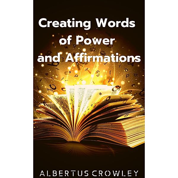 Creating Words of Power and Affirmations, Albertus Crowley
