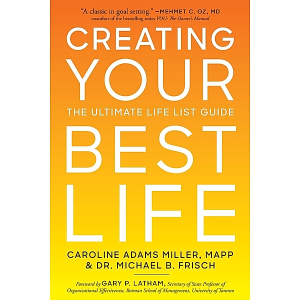 Creating Your Best Life, Michael B. Frisch, Caroline Adams Miller