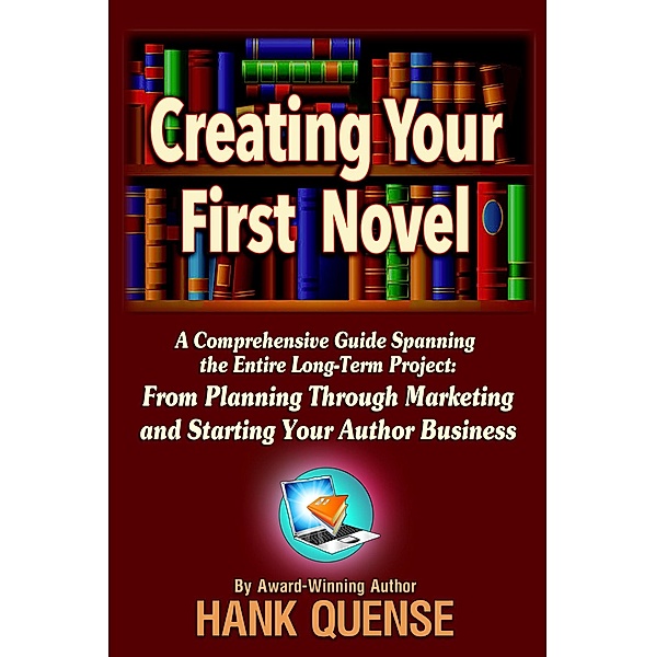 Creating Your First Novel, Hank Quense