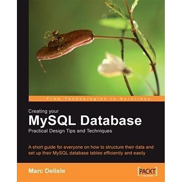 Creating your MySQL Database: Practical Design Tips and Techniques, Marc Delisle